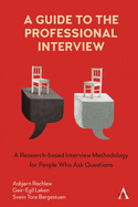 A Guide to the Professional Interview: A Research-Based Interview Methodology for People Who Ask Questions