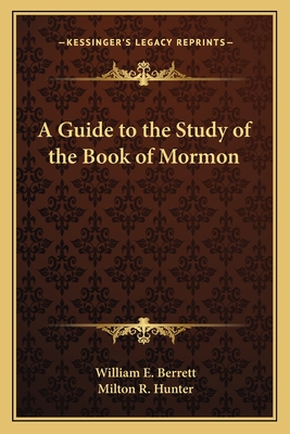 A Guide to the Study of the Book of Mormon - Berrett, William E, and Hunter, Milton R