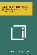 A Guide to the Study of the Old and New Testaments