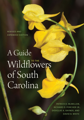 A Guide to the Wildflowers of South Carolina - McMillan, Patrick D, and Porcher, Richard Dwight, and Rayner, Douglas A