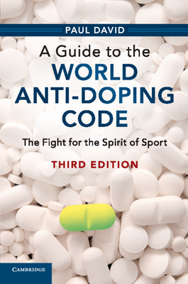 A Guide to the World Anti-Doping Code: The Fight for the Spirit of Sport - David, Paul