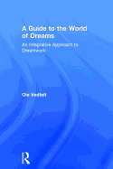 A Guide to the World of Dreams: An Integrative Approach to Dreamwork