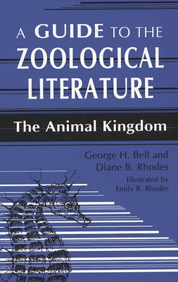 A Guide to the Zoological Literature: The Animal Kingdom - Bell, George H, and Rhodes (Moore), Diane B