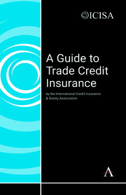 A Guide to Trade Credit Insurance - The International Credit Insurance & Surety Association