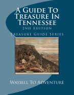 A Guide To Treasure In Tennessee, 2nd Edition: Treasure Guide Series