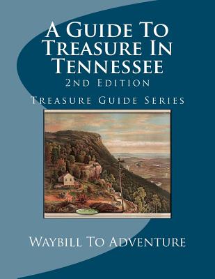 A Guide To Treasure In Tennessee, 2nd Edition: Treasure Guide Series - Boyd, Phd/Abd Leanne Carson, and Carson, H Glenn, and Henson, Michael Paul