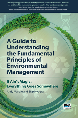 A Guide to Understanding Fundamental Principles of Environmental Management: It Ain't Magic: Everything Goes Somewhere - Manale, Andrew, and Hyberg, Skip