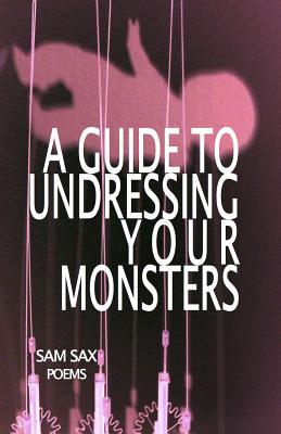 A Guide to Undressing Your Monsters - Sax, Sam