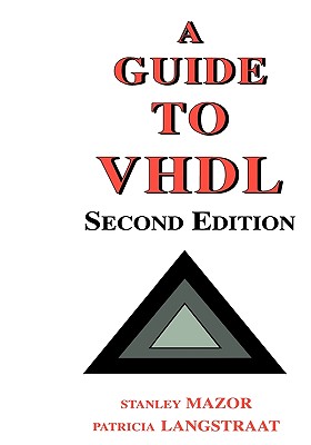 A Guide to VHDL - Mazor, Stanley, and Langstraat, Patricia