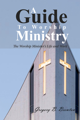 A Guide to Worship Ministry - Brewton, Gregory B