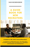 A Guidebook for New Recruiters: Are you new to the World of Recruitment, and not sure what to expect? Look No Further!