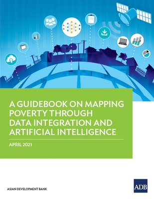 A Guidebook on Mapping Poverty Through Data Integration and Artificial Intelligence - Asian Development Bank