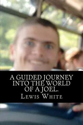 A guided journey into the world of a Joel.: AKA F*ck You, Joel - White, Lewis