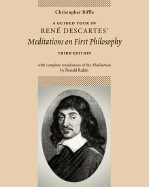 A Guided Tour of Rene Descartes' Meditations on First Philosophy with Complete Translations of the Meditations by Ronald Rubin