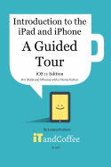 A Guided Tour of the iPad and iPhone (iOS 11 Edition): Introduction to the iPad and iPhone Series