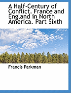 A Half-Century of Conflict. France and England in North America. Part Sixth