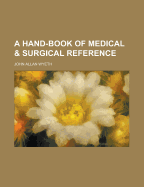 A Hand-Book of Medical & Surgical Reference