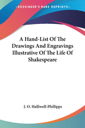 A Hand-List Of The Drawings And Engravings Illustrative Of The Life Of Shakespeare