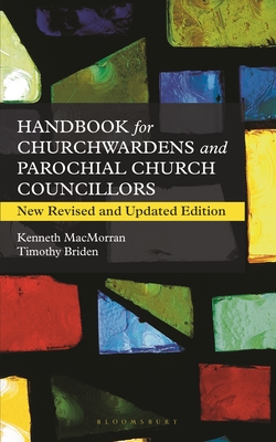 A Handbook for Churchwardens and Parochial Church Councillors: New Revised and Updated Edition - Briden, Timothy, and MacMorran, Kenneth