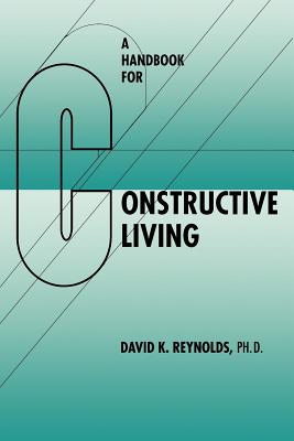 A Handbook for Constructive Living - Reynolds, David K