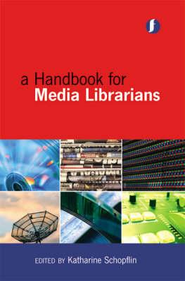 A Handbook for Media Librarians - Schopflin, Katharine (Editor)