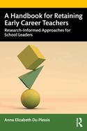 A Handbook for Retaining Early Career Teachers: Research-Informed Approaches for School Leaders
