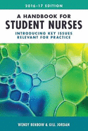 A Handbook for Student Nurses, 2016-17 edition: Introducing key issues relevant for practice