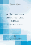 A Handbook of Architectural Styles: Translated from the German (Classic Reprint)