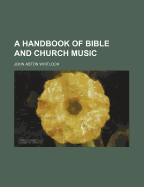 A Handbook of Bible and Church Music