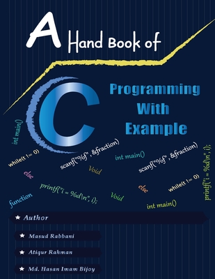 A Handbook of C Programming with Example - Bijoy, MD Hasan Imam, and Rahman, MD Atiqur, and Rabbani, Masud