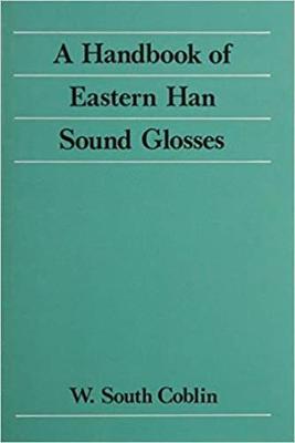A Handbook of Eastern Han Sound Glosses - Coblin, W South