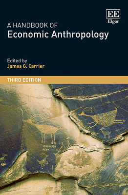 A Handbook of Economic Anthropology: Third Edition - Carrier, James G (Editor)