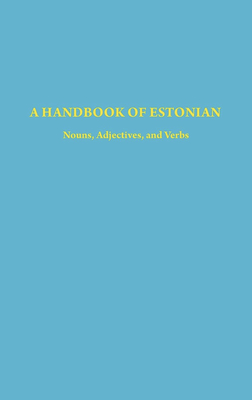 A Handbook of Estonian: Nouns, Adjectives, and Verbs - Mrk, Harri