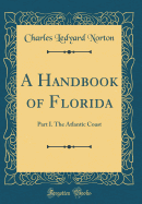 A Handbook of Florida: Part I. the Atlantic Coast (Classic Reprint)