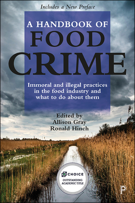A Handbook of Food Crime: Immoral and Illegal Practices in the Food Industry and What to Do About Them - Canto, Sugandi del (Contributions by), and Glatt, Kora Liegh (Contributions by), and Barbarossa, Camilla (Contributions by)