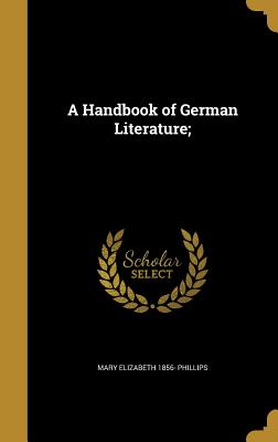 A Handbook of German Literature; - Phillips, Mary Elizabeth 1856-