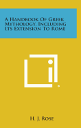 A Handbook of Greek Mythology, Including Its Extension to Rome - Rose, H J