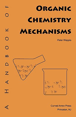 A Handbook of Organic Chemistry Mechanisms - Wepplo, Peter