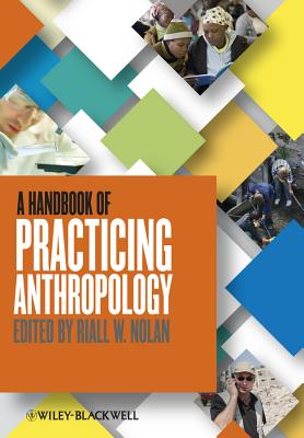 A Handbook of Practicing Anthropology - Nolan, Riall W. (Editor)