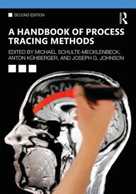 A Handbook of Process Tracing Methods: 2nd Edition - Schulte-Mecklenbeck, Michael (Editor), and Kuehberger, Anton (Editor), and Johnson, Joseph G (Editor)