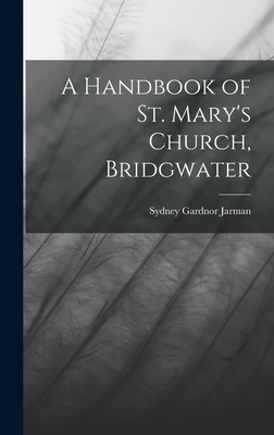 A Handbook of St. Mary's Church, Bridgwater - Jarman, Sydney Gardnor