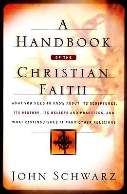 A Handbook of the Christian Faith - Schwarz, John (Preface by)
