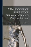 A Handbook of the Law of Defamation and Verbal Injury