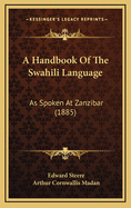 A Handbook of the Swahili Language: As Spoken at Zanzibar (1885)