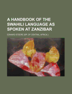 A Handbook of the Swahili Language as Spoken at Zanzibar