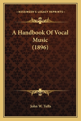 A Handbook of Vocal Music (1896) - Tufts, John W