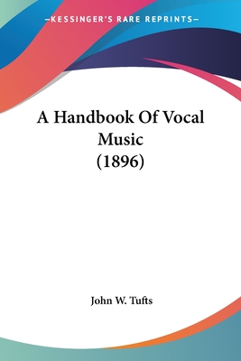 A Handbook Of Vocal Music (1896) - Tufts, John W