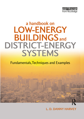 A Handbook on Low-Energy Buildings and District-Energy Systems: Fundamentals, Techniques and Examples - Harvey, L.D. Danny