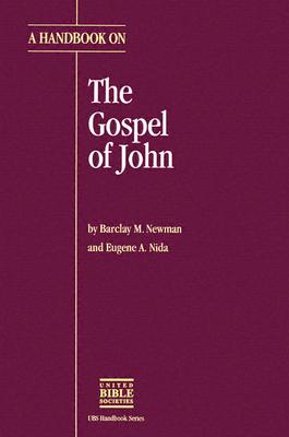 A Handbook on the Gospel of John - Newman, Barclay Moon (Editor), and Nida, Eugene A, Professor (Editor)