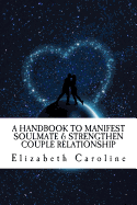 A Handbook to Manifest Soulmate & Strengthen Couple Relationship: 2-In-One Book to Attain Blissful Relationship